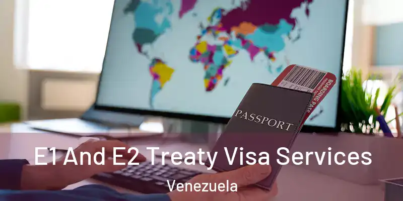  E1 And E2 Treaty Visa Services Venezuela