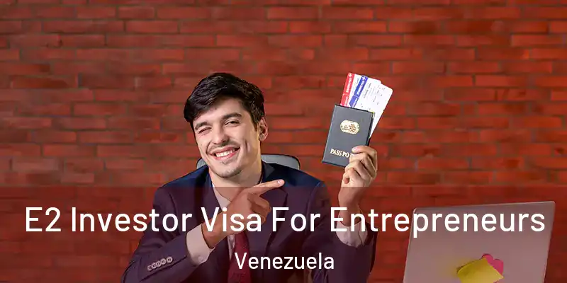  E2 Investor Visa For Entrepreneurs Venezuela