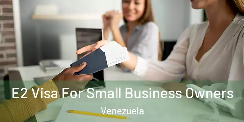  E2 Visa For Small Business Owners Venezuela