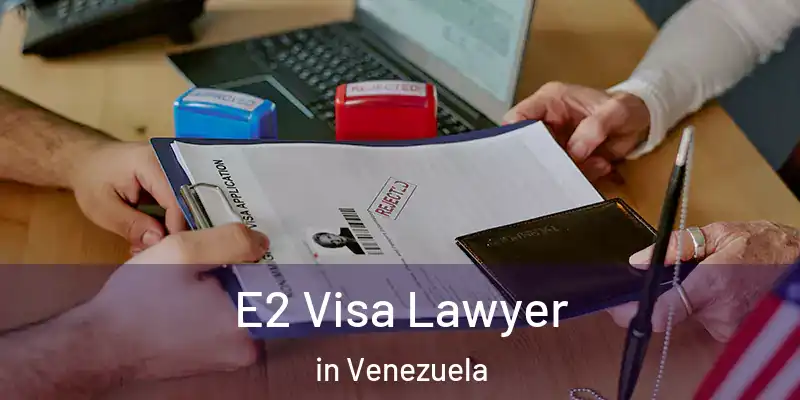  E2 Visa Lawyer in Venezuela