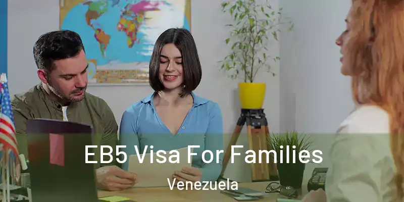  EB5 Visa For Families Venezuela