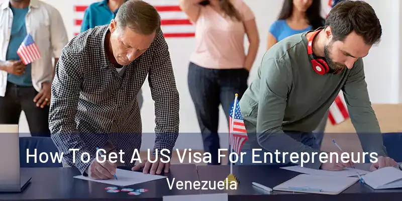  How To Get A US Visa For Entrepreneurs Venezuela