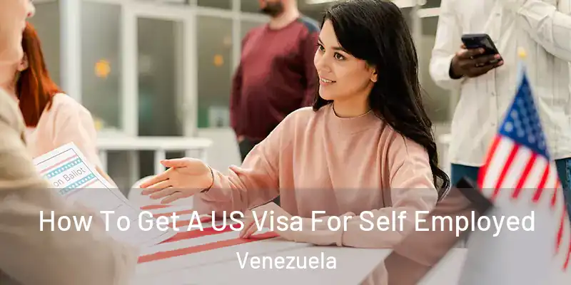  How To Get A US Visa For Self Employed Venezuela