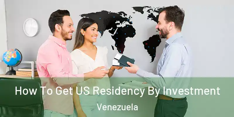  How To Get US Residency By Investment Venezuela
