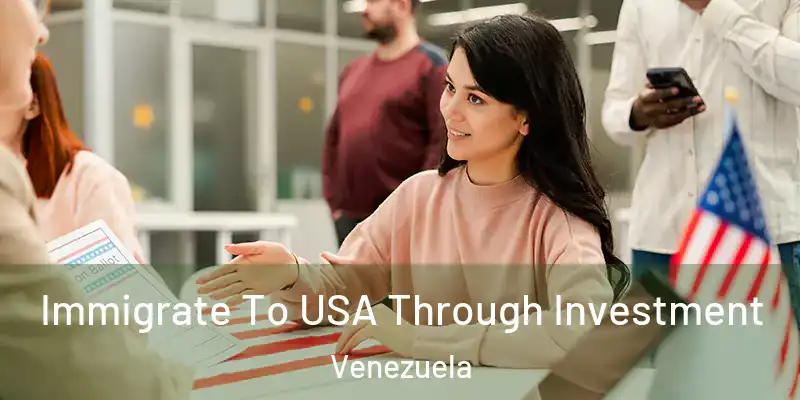  Immigrate To USA Through Investment Venezuela