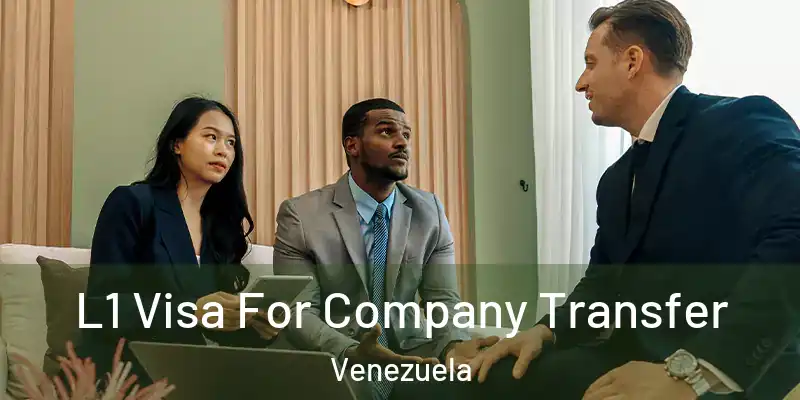  L1 Visa For Company Transfer Venezuela
