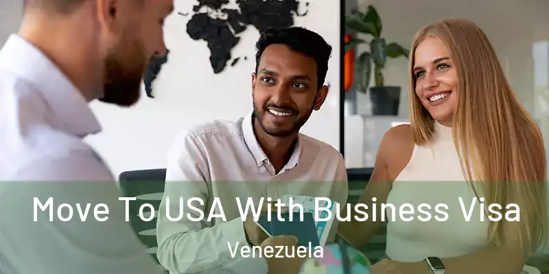  Move To USA With Business Visa Venezuela