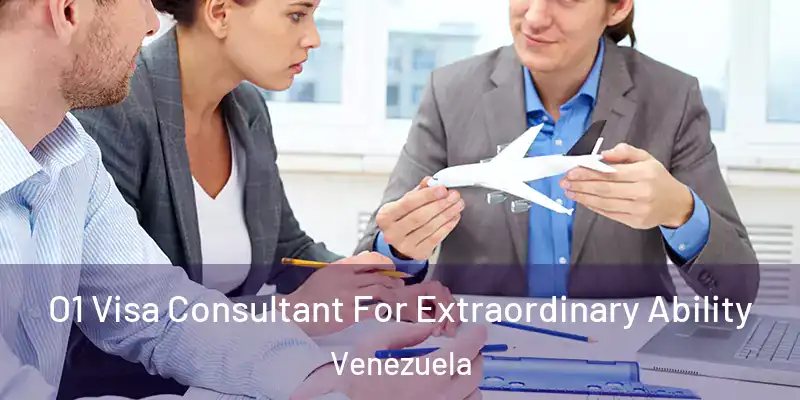  O1 Visa Consultant For Extraordinary Ability Venezuela