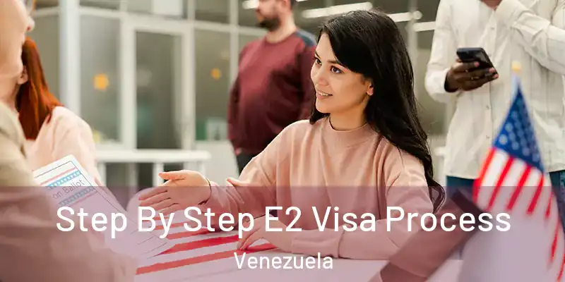  Step By Step E2 Visa Process Venezuela
