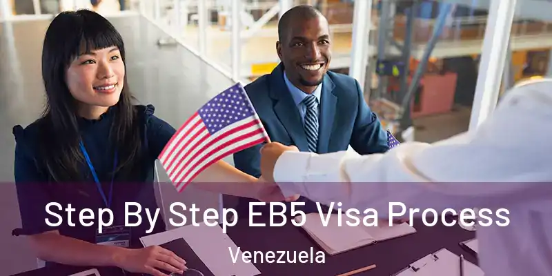  Step By Step EB5 Visa Process Venezuela