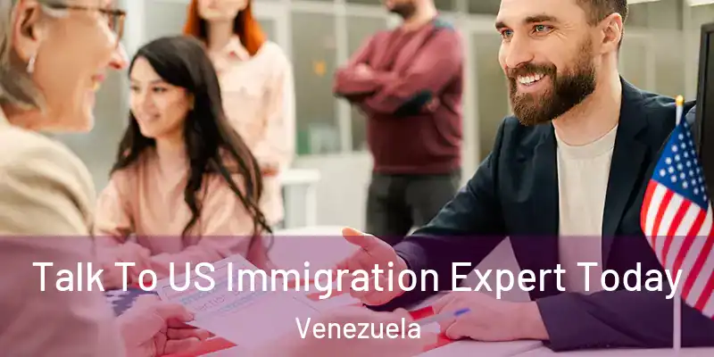  Talk To US Immigration Expert Today Venezuela