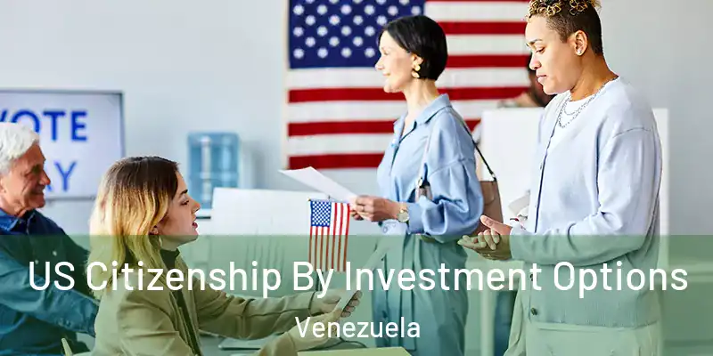  US Citizenship By Investment Options Venezuela