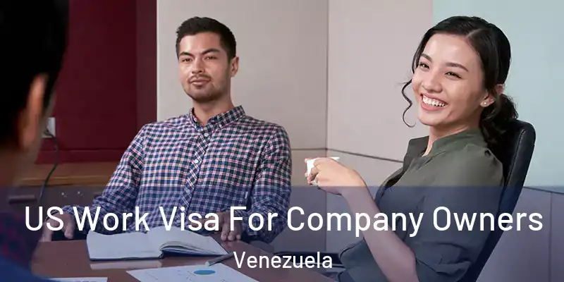  US Work Visa For Company Owners Venezuela