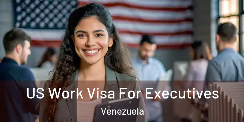  US Work Visa For Executives Venezuela
