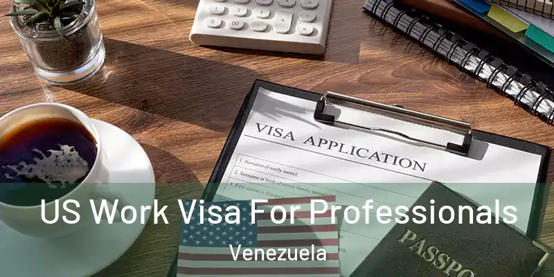  US Work Visa For Professionals Venezuela