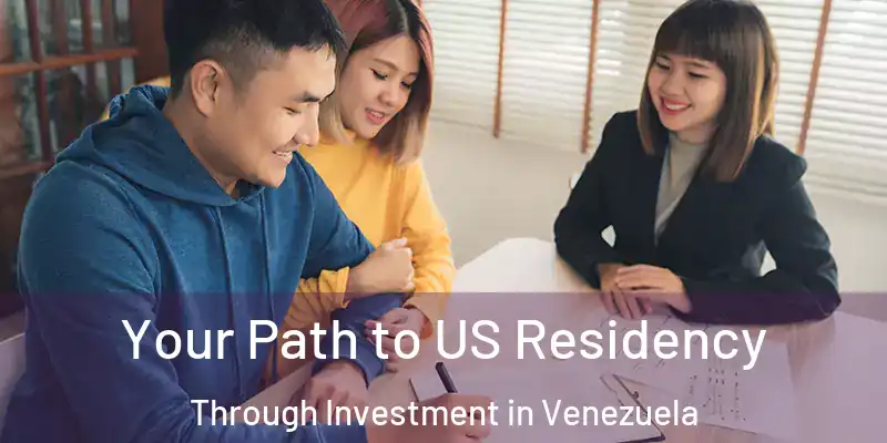  Your Path to US Residency Through Investment in Venezuela